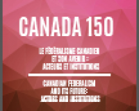 Le fédéralisme canadien et son avenir : acteurs et institutions, 23-24 mars 2017